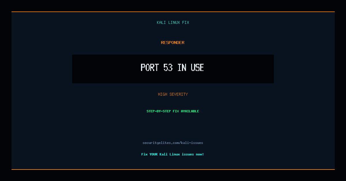 Fix: Responder Port 53 in use — Kali Linux Troubleshooting | SecurityElites
