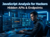 Ultimate JavaScript Analysis for Hackers – Powerful 2026 Guide to Find Hidden APIs & Vulnerabilities JavaScript analysis for hackers discovering hidden APIs and vulnerabilities during web application penetration testing