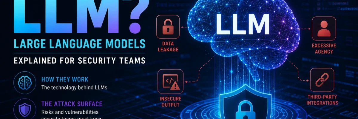 What Is an LLM? Large Language Models Explained for Security Teams 2026